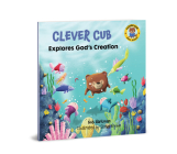 Clever Cub Explores God's Creation (Clever Cub Bible Stories) Cover Image