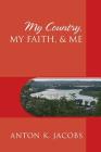 My Country, My Faith, & Me By Anton K. Jacobs Cover Image