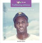Roberto Clemente (Trailblazing Athletes) By Jennifer Strand Cover Image
