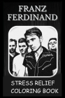 Stress Relief Coloring Book: Colouring Franz Ferdinand Cover Image