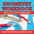 Geometry Workbook 6th to 7th Grade (Baby Professor Learning Books) By Baby Professor Cover Image