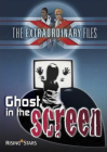 Ghost in the Screen (The Extraordinary Files) By Paul Blum Cover Image