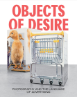Objects of Desire: Photography and the Language of Advertising By Rebecca Morse (Editor), Dhyandra Lawson (Text by (Art/Photo Books)), Lisa Gabrielle Mark (Text by (Art/Photo Books)) Cover Image