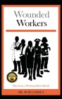 Wounded Workers: Tales from a Working Man's Shrink By Bob Larsen Cover Image