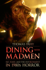 Dining with Madmen: Fat, Food, and the Environment in 1980s Horror By Thomas Fahy Cover Image