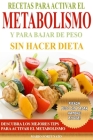 Recetas Para Activar el Metabolismo y Para Bajar de Peso sin Hacer Dieta: Descubra los Mejores Tips Para Activar el Metabolismo y Pierda Peso sin Pasa By Mario Fortunato Cover Image