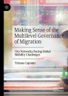 Making Sense of the Multilevel Governance of Migration: City Networks Facing Global Mobility Challenges By Tiziana Caponio Cover Image