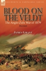 Blood on the Veldt: the Anglo-Zulu War of 1879 Cover Image