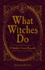What Witches Do: A Modern Coven Revealed By Stewart Farrar Cover Image