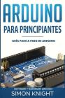 Arduino Para Principiantes: Guía Paso a Paso de Arduino (Software Y Hardware Arduino) Cover Image