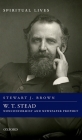W. T. Stead: Nonconformist and Newspaper Prophet (Spiritual Lives) Cover Image