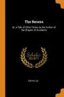 The Recess: Or, a Tale of Other Times, by the Author of the Chapter of Accidents By Sophia Lee Cover Image