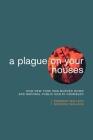 A Plague on Your Houses: How New York Was Burned Down and National Public Health Crumbled (Haymarket Series) By Deborah Wallace, Rodrick Wallace Cover Image