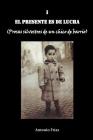 El Presente Es de Lucha By Antonio Frias Blanco Cover Image