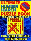 Ultimate Number Search Puzzle Book for Adults - Large Print: Number Search Books for Seniors - Can You Find All The Numbers? By Jenifer Thorson Cover Image
