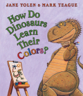 How Do Dinosaurs Learn Their Colors? By Jane Yolen, Mark Teague (Illustrator) Cover Image