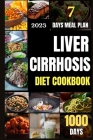 Liver Cirrhosis Diet Cookbook: The Complete Guide to Better Health with 1000 Days of Amazing and Tasty Recipes Including an Easy-to-Follow Liver-Frie By Joshua C. Penner Cover Image