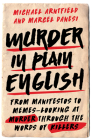 Murder in Plain English: From Manifestos to Memes--Looking at Murder through the Words of Killers By Michael Arntfield, Marcel Danesi Cover Image