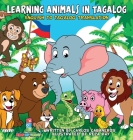 Learning Animals In Tagalog: Designed to help your child start learning the ancient and historic language of Tagalog. Filled with colorful illustra Cover Image