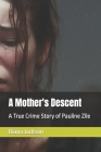 A Mother's Descent: A True Crime Story of Pauline Zile By Diana Jackson Cover Image