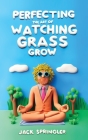 Perfecting the Art of Watching Grass Grow Cover Image