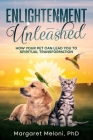 Enlightenment Unleashed: How Your Pet Can Lead You to Spiritual Transformation Cover Image