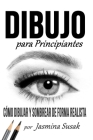Dibujo Para Principiantes: Cómo Dibujar y Sombrear de Forma Realista By Jasmina Susak (Illustrator), Jasmina Susak Cover Image