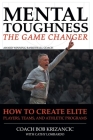 Mental Toughness: The Game Changer: How to Create Elite Players, Teams, and Athletic Programs By Coach Bob Krizancic with Cathy Lombardo, Catherine Cover Image
