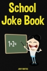 School Jokes Book: 150 Funny Jokes for Students and Teachers in Middle or High School Cover Image