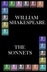 William Shakespeare - The Sonnets: Shakespeare's majestic works that live forever By William Shakespeare Cover Image