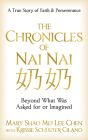 The Chronicles of NAI NAI: Beyond What Was Asked for or Imagined By Mary Shao Mei Lee Chen, Krissie Schuster Cilano Cover Image