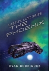 Earth's Last Ships: The Phoenix By Ryan Rodriguez, Geetha Krishnan (Editor), Gabriel de Leon (Cover Design by) Cover Image