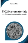 TiO2 Nanomaterials for Photocatalysis Antibacterials By Ramon Miles Cover Image