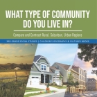 What Type of Community Do You Live In? Compare and Contrast Rural, Suburban, Urban Regions 3rd Grade Social Studies Children's Geography & Cultures Bo By Baby Professor Cover Image