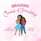 Braiding Crowns of Friendship By Christine Aldrich, Ari Silva (Illustrator) Cover Image