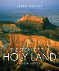 The Story of the Holy Land: A Visual History By Peter Walker Cover Image