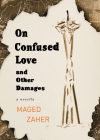 On Confused Love and Other Damages By Maged Zaher Cover Image