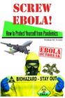Screw Ebola!: How to Protect Yourself (and your family) from a Pandemic By Wilton M. Evans Cover Image