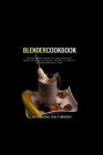 Blender Cookbook: 60 Blender Cocktails Recipes For Body Cleanse & Detox, Energy, Vitality & Rapid Weight Loss By Juliana Baltimoore Cover Image