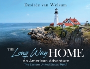 The Long Way Home an American Adventure: The Eastern United States, Part 1 By Desirée Van Welsum Cover Image