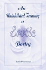 An Uninhibited Treasury of Erotic Poetry By Louis Untermeyer (Editor) Cover Image