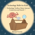 Technology Skills for Kids: Technology Toolbox - Brain, Internet Connection & Search Cover Image