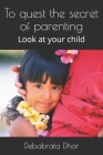 To quest the secret of parenting: Look at your child Cover Image