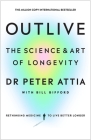 Outlive: The Science and Art of Longevity By Peter Attia, Bill Gifford Cover Image