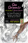 Sea Serpents: On the Hunt in British Columbia: Or, How I Went to the Bottom of the Ocean, and a Giant Fish Accidentally Got Me Drunk By Pat Spain Cover Image