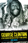 George Clinton & The Cosmic Odyssey Of The P-Funk Empire By Kris Needs Cover Image