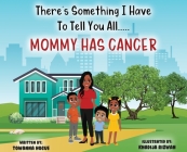 There's Something I Have To Tell You All...Mommy Has Cancer! By Towanna Hogue Cover Image