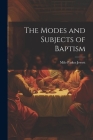 The Modes and Subjects of Baptism By Milo Parker Jewett Cover Image