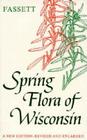 Spring Flora of Wisconsin: A Manual of Plants Growing without Cultivation and Flowering Before June 15 By Norman C. Fassett, Olive S. Thomson Cover Image