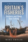 A Short History of Britain's Fisheries: Inshore and Deep Sea Fishing Cover Image
